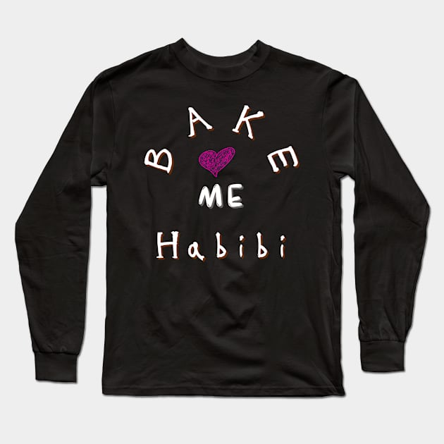 Bake me Habibi heart Long Sleeve T-Shirt by Lintvern